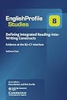 Defining Integrated Reading-into-Writing Constructs: Evidence at the B2–C1 Interface (English Profile Studies, Series Number 8) Defining Integrated Reading-into-Writing Constructs: Evidence at the B2–C1 Interface (English Profile Studies, Series Number 8)