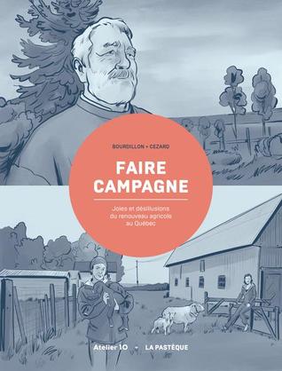 Faire campagne: joies et désillusions du renouveau agricole au Québec