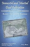 Immortal and Martial Dual Cultivation: Book 3 - The Ancient Remnant Immortal and Martial Dual Cultivation: Book 3 - The Ancient Remnant