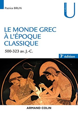 Le monde grec à l'époque classique - 3e éd.: 500-323 av. J.-C. (Collection U) (French Edition)
