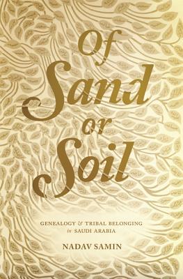 Of Sand or Soil: Genealogy and Tribal Belonging in Saudi Arabia (Princeton Studies in Muslim Politics)