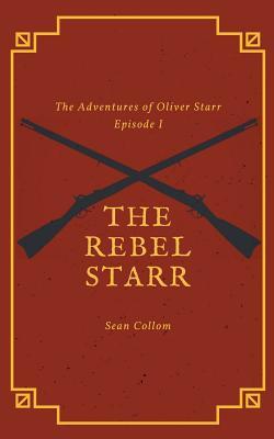 The Rebel Starr (The Adventures of Oliver Starr)