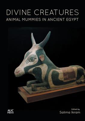 Divine Creatures: Animal Mummies in Ancient Egypt