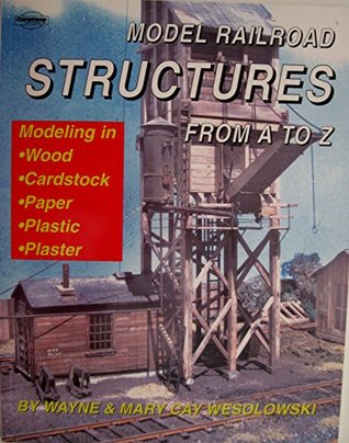 Model Railroad STRUCTURES From A to Z : Modeling in Wood, Cardstock, Paper, Plastic, Plaster (Paperback)