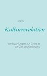 Kulturrevolution: Vier Erzählungen aus China in der Zeit des Umbruchs (German Edition)
