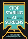 Stop Staring at Screens!: A Digital Detox for the Whole Family