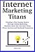 Internet Marketing Titans: ...