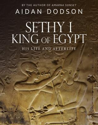 Sethy I, King of Egypt: His Life and Afterlife (Lives and Afterlives)