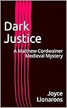 Dark Justice (A Matthew Cordwainer Medieval Mystery #4)