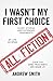 I Wasn't My First Choice: Short Stories and Extended Fragments