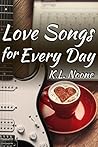 Love Songs for Every Day by K.L. Noone