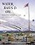 Water, Rails & Oil: Histori...