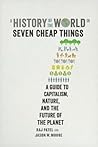 A History of the World in Seven Cheap Things by Raj Patel