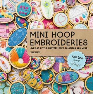 Mini Hoop Embroideries: Over 60 little masterpieces to stitch and wear (Paperback)