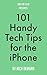 101 Handy Tech Tips for the iPhone by Rich DeMuro