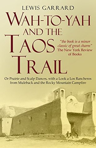 Wah-to-yah, and the Taos Trail; or Prairie travel and scalp dances, with a look at Los Rancheros from Muleback and the Rocky Mountain Campfire (Kindle Edition)