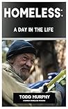 Homeless: A Day In The Life: A Homeless Veteran's Tale. Homeless: A Day In The Life: A Homeless Veteran's Tale.