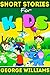 Short Stories for Kids by George Williams Short Stories for Kids by George Williams