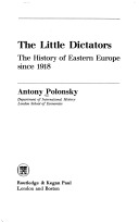 The little dictators: The history of Eastern Europe since 1918 (Hardcover)