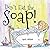 Don't Eat The Soap!