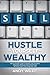 Hustle Yourself Wealthy:: The Ultimate Guide to Reselling on eBay, Amazon, Mercari, and Poshmark Without Quitting Your Day Job