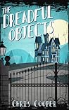 The Dreadful Objects by Chris Cooper The Dreadful Objects by Chris Cooper