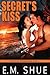 Secret's Kiss by E.M. Shue