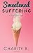 Sweetened Suffering by Charity B. Sweetened Suffering by Charity B.