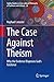 The Case Against Theism: Wh...
