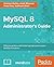 MySQL 8 Administrator's Guide by Chintan Mehta
