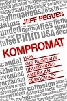 Kompromat: How Russia Undermined American Democracy Kompromat: How Russia Undermined American Democracy