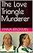 The Love Triangle Murderer:...