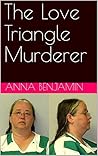 The Love Triangle Murderer: A Collection of True Crime