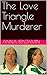 The Love Triangle Murderer by Anna Benjamin