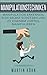 Manipulationstechniken: Manipulation Erkennen, Sich Selbst Schützen Und Zu Eigenem Vorteil Manipulieren (Macht, Schutz, Erkennen, Vorteil, abwehren, Ausstrahlung,Attraktivität,Anziehungskraft, ... Charisma, haufe) (German Edition)