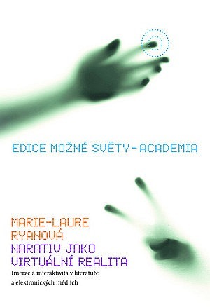 Narativ jako virtuální realita. Imerze a interaktivita v literatuře a elektronických médiích
