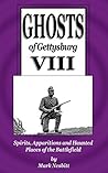 Ghosts of Gettysburg VIII: Spirits, Apparitions and Haunted Places on the Battlefield