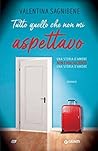 Tutto quello che non mi aspettavo by Valentina Sagnibene