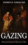Gazing: Encountering the Mystery of Art