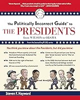 The Politically Incorrect Guide to the Presidents: From Wilson to Obama