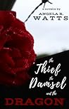 The Thief, the Damsel, and the Dragon by Angela R. Watts