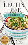 Lectin Free Cookbook: TOP 110 Amazing and Simple Recipes in One Lectin Free Cookbook, Any Recipes on Your Choice for Any Meal Time