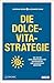 Die Dolce-Vita-Strategie: W...