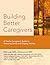 Building Better Caregivers by Kate Lorig