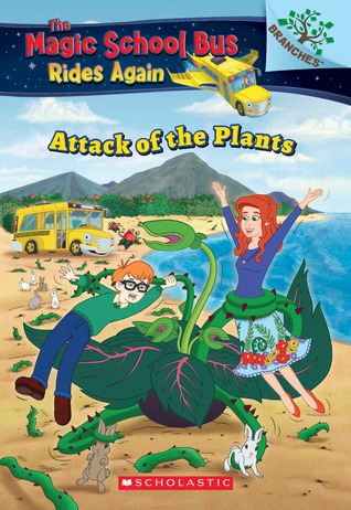 Attack of the Plants: A Branches Book (The Magic School Bus Rides Again, #9)