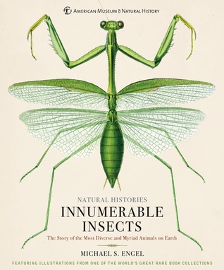 Innumerable Insects: The Story of the Most Diverse and Myriad Animals on Earth (Natural Histories)