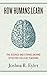 How Humans Learn: The Scien...