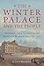 The Winter Palace and the People: Staging and Consuming Russia's Monarchy, 1754–1917 (NIU Series in Slavic, East European, and Eurasian Studies)