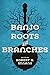 Banjo Roots and Branches