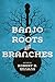 Banjo Roots and Branches by Robert B. Winans